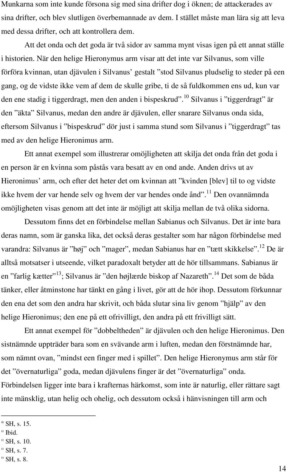 När den helige Hieronymus arm visar att det inte var Silvanus, som ville förföra kvinnan, utan djävulen i Silvanus gestalt stod Silvanus pludselig to steder på een gang, og de vidste ikke vem af dem