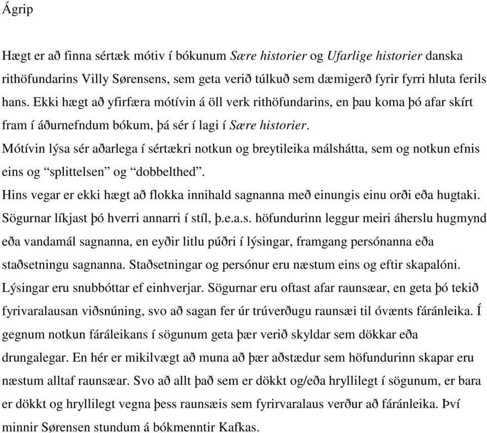 Mótívin lýsa sér aðarlega í sértækri notkun og breytileika málshátta, sem og notkun efnis eins og splittelsen og dobbelthed.