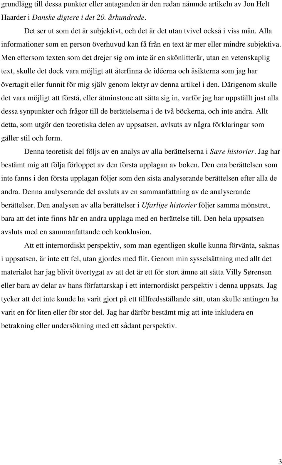 Men eftersom texten som det drejer sig om inte är en skönlitterär, utan en vetenskaplig text, skulle det dock vara möjligt att återfinna de idéerna och åsikterna som jag har övertagit eller funnit