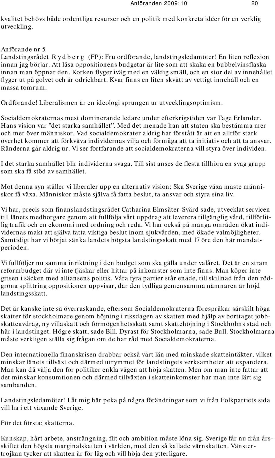 Att läsa oppositionens budgetar är lite som att skaka en bubbelvinsflaska innan man öppnar den.