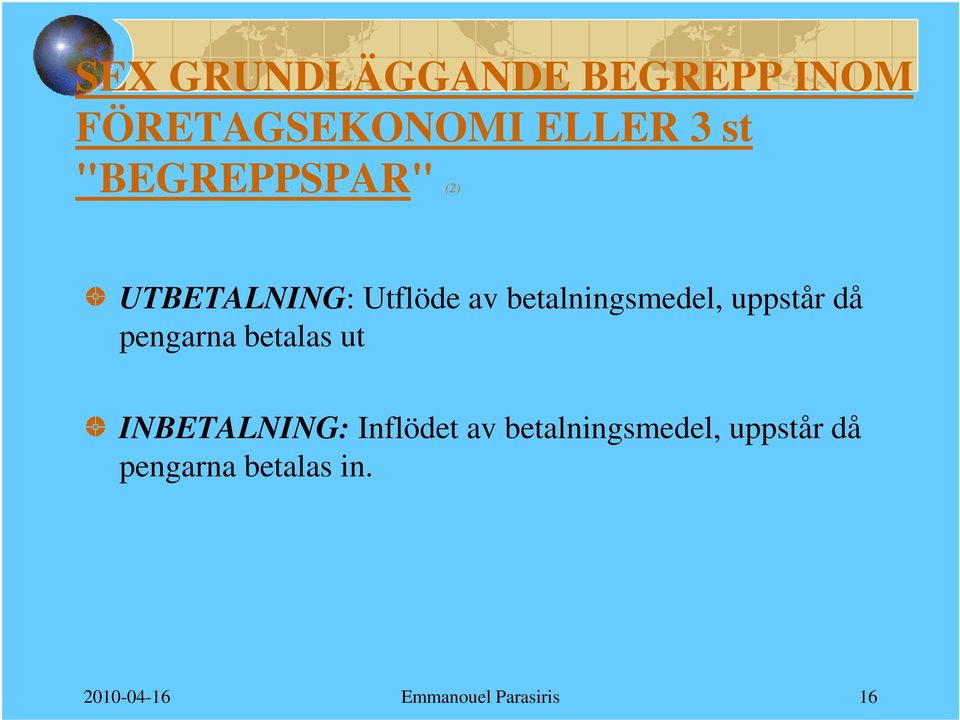 uppstår då pengarna betalas ut INBETALNING: Inflödet av