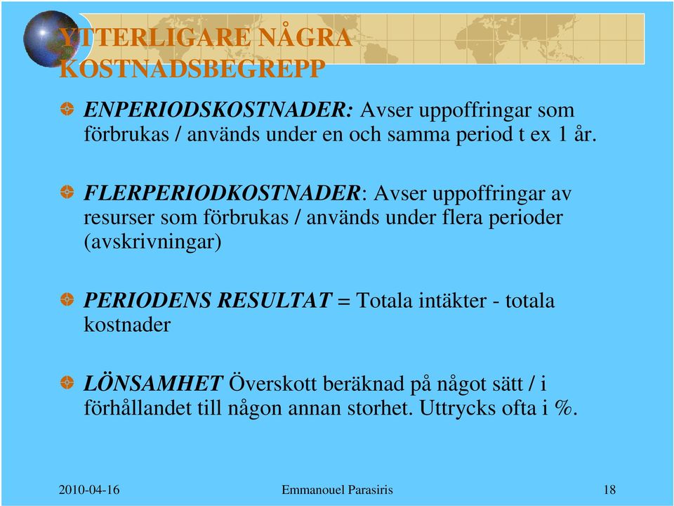 FLERPERIODKOSTNADER: Avser uppoffringar av resurser som förbrukas / används under flera perioder