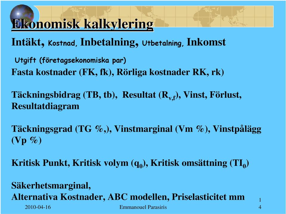 Resultatdiagram Täckningsgrad (TG %,), Vinstmarginal (Vm %), Vinstpålägg (Vp %) Kritisk Punkt, Kritisk volym (q 0 ),