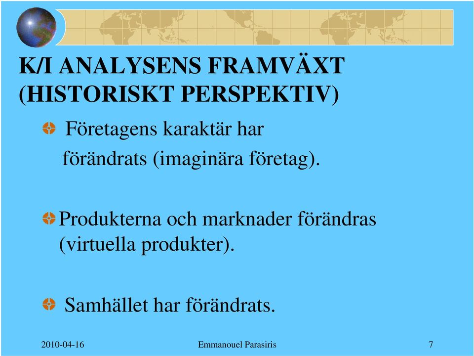 Produkterna och marknader förändras (virtuella