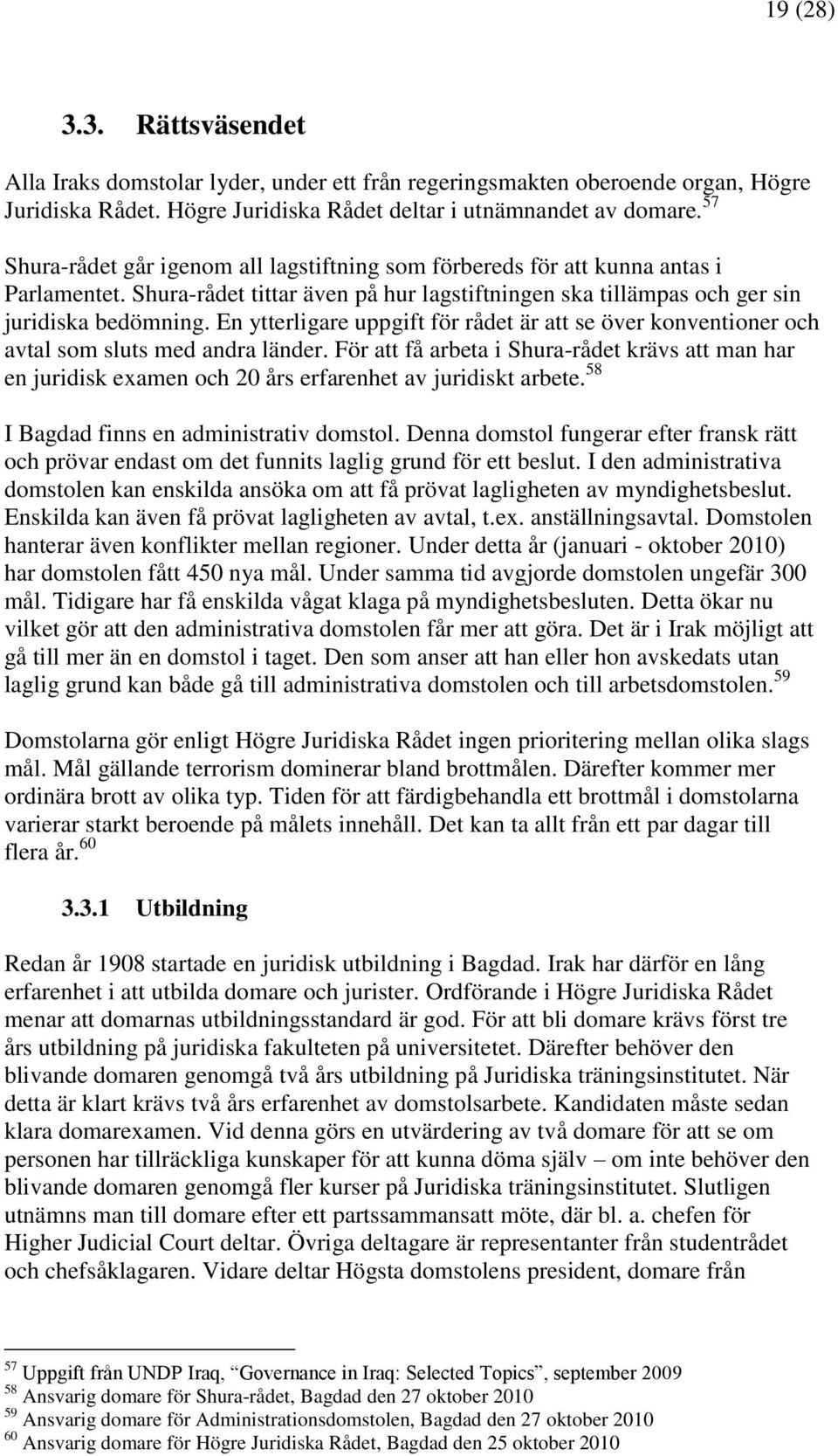 En ytterligare uppgift för rådet är att se över konventioner och avtal som sluts med andra länder.