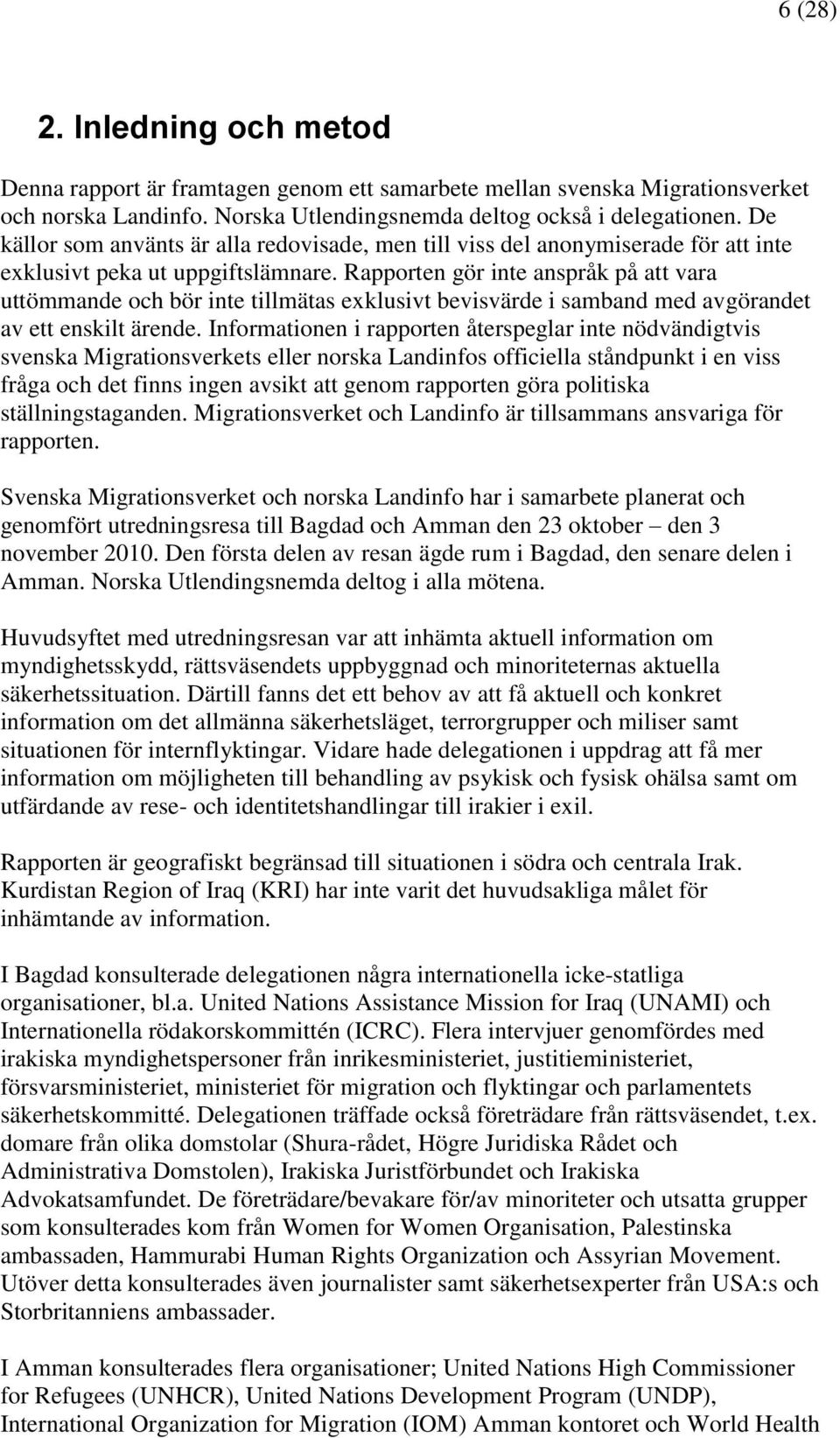 Rapporten gör inte anspråk på att vara uttömmande och bör inte tillmätas exklusivt bevisvärde i samband med avgörandet av ett enskilt ärende.