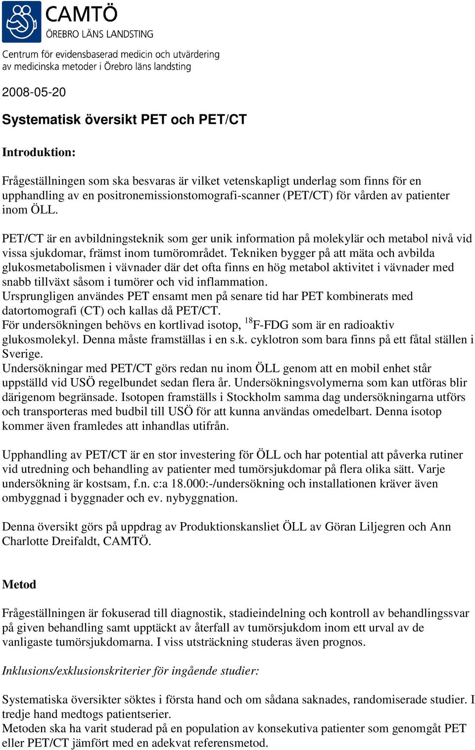 Tekniken bygger på att mäta och avbilda glukosmetabolismen i vävnader där det ofta finns en hög metabol aktivitet i vävnader med snabb tillväxt såsom i tumörer och vid inflammation.