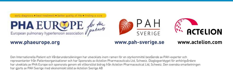 representanter från Patienteorganisationer och har Sponsrats av Actelion Pharmaceuticals Ltd, Schweiz.