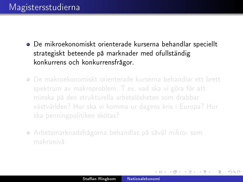 De makroekonomiskt orienterade kurserna behandlar ett brett spektrum av makroproblem. T.ex.