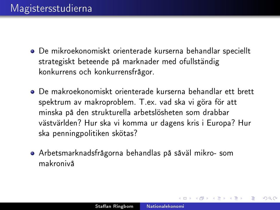 De makroekonomiskt orienterade kurserna behandlar ett brett spektrum av makroproblem. T.ex.