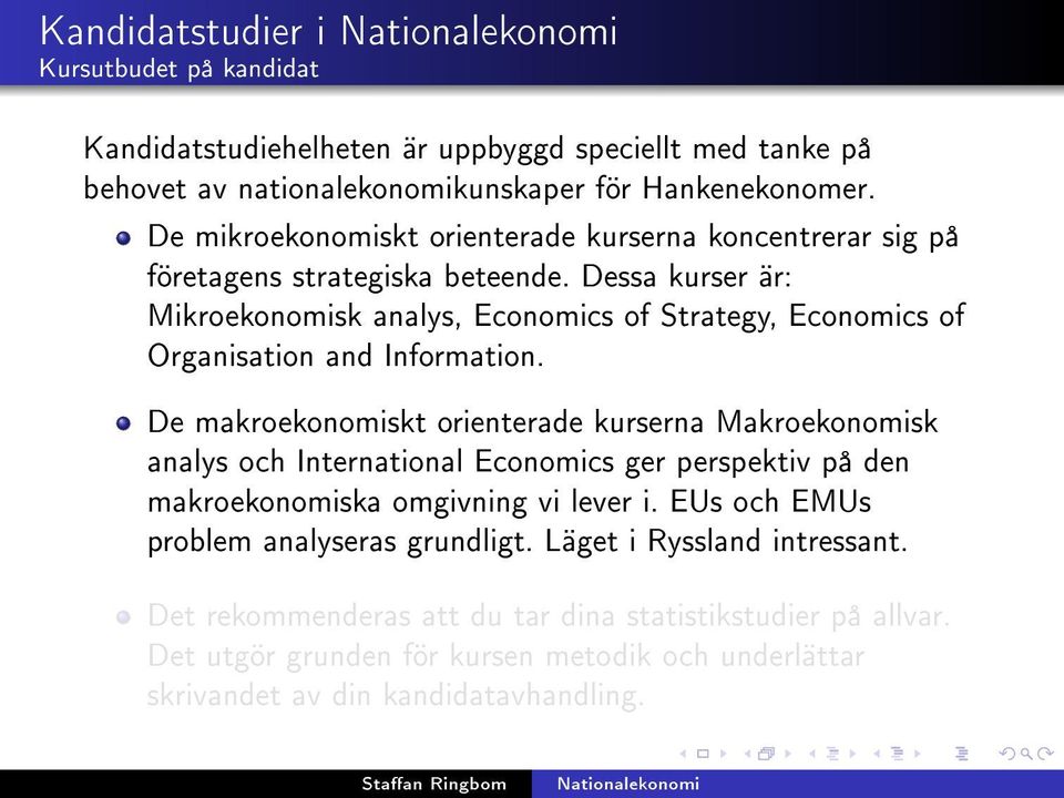 Dessa kurser är: Mikroekonomisk analys, Economics of Strategy, Economics of Organisation and Information.