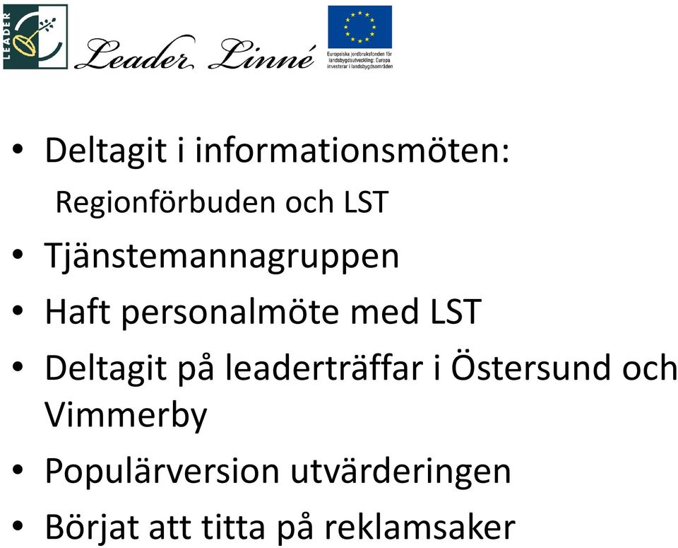 Deltagit på leaderträffar i Östersund och Vimmerby