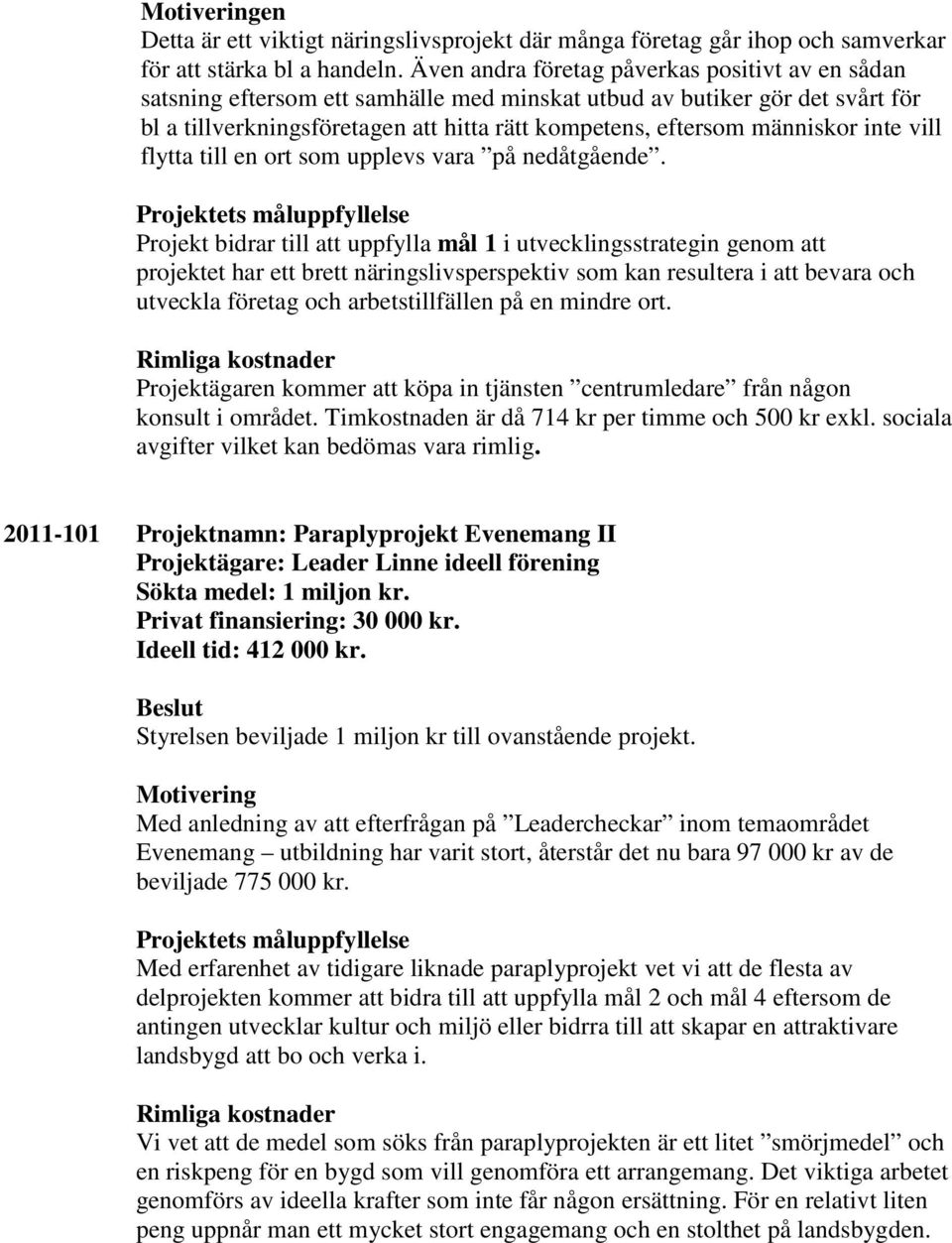 inte vill flytta till en ort som upplevs vara på nedåtgående.