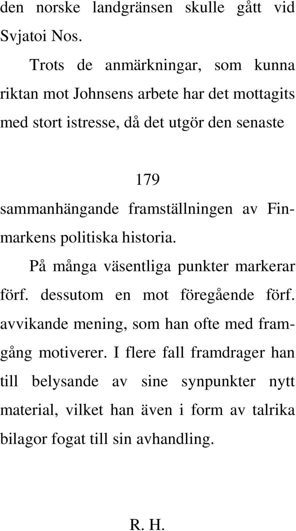 sammanhängande framställningen av Finmarkens politiska historia. På många väsentliga punkter markerar förf.