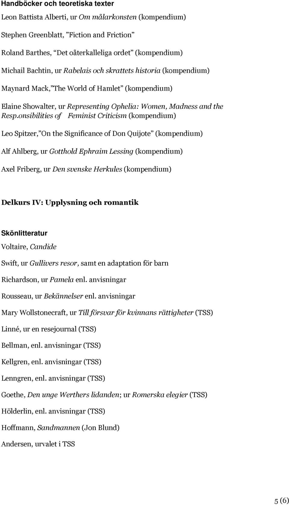 onsibilities of Feminist Criticism Leo Spitzer, On the Significance of Don Quijote Alf Ahlberg, ur Gotthold Ephraim Lessing Axel Friberg, ur Den svenske Herkules Delkurs IV: Upplysning och romantik