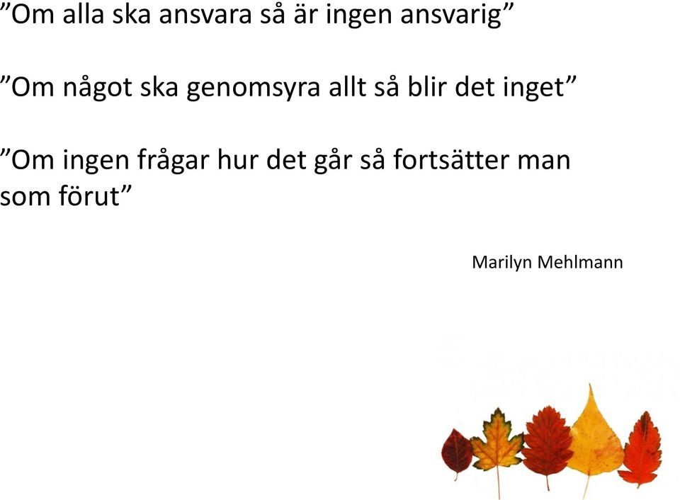 blir det inget Om ingen frågar hur det