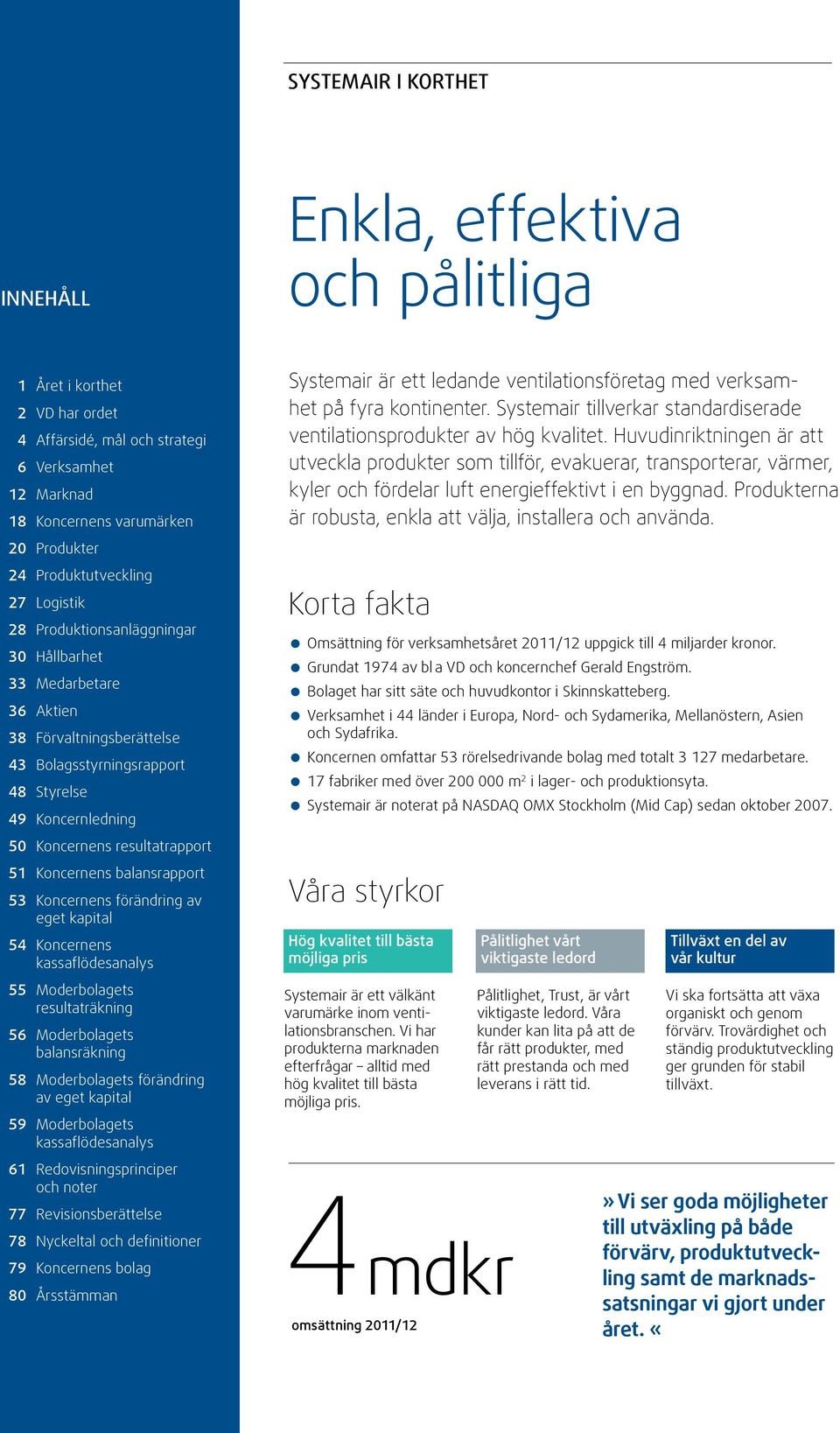 resultatrapport 51 Koncernens balansrapport 53 Koncernens förändring av eget kapital 54 Koncernens kassaflödesanalys 55 Moderbolagets resultaträkning 56 Moderbolagets balansräkning 58 Moderbolagets