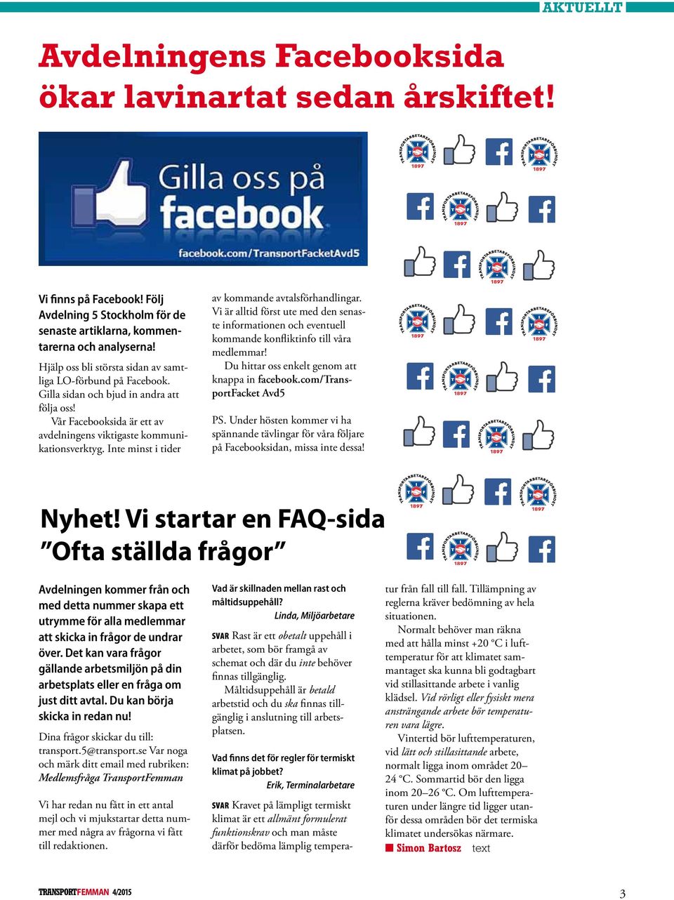 Inte minst i tider av kommande avtalsförhandlingar. Vi är alltid först ute med den senaste informationen och eventuell kommande konfliktinfo till våra medlemmar!