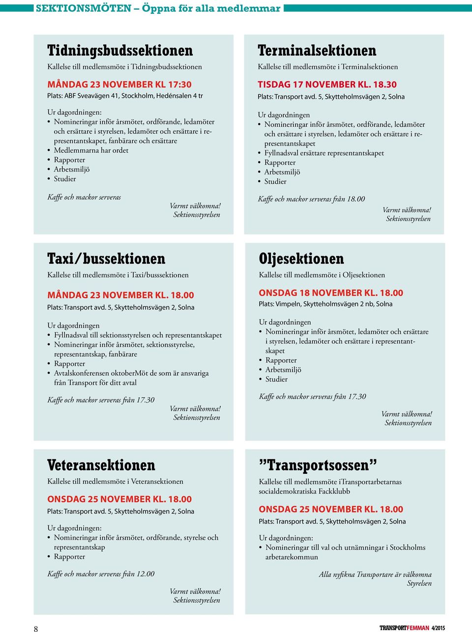 Arbetsmiljö Studier Terminalsektionen Kallelse till medlemsmöte i Terminalsektionen Tisdag 17 november kl. 18.30 Plats: Transport avd.