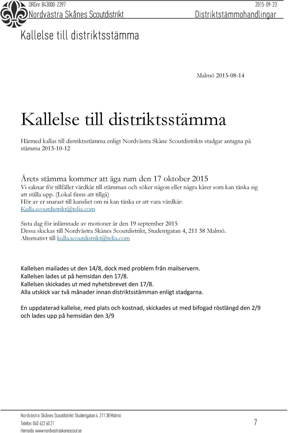 (Lokal finns att tillgå) Hör av er snarast till kansliet om ni kan tänka er att vara värdkår: Kulla.scoutdistrikt@telia.