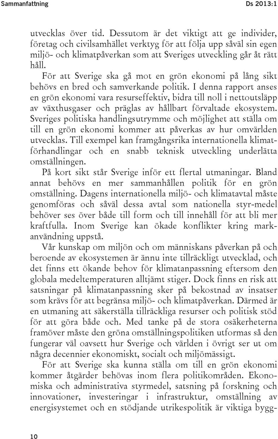 För att Sverige ska gå mot en grön ekonomi på lång sikt behövs en bred och samverkande politik.