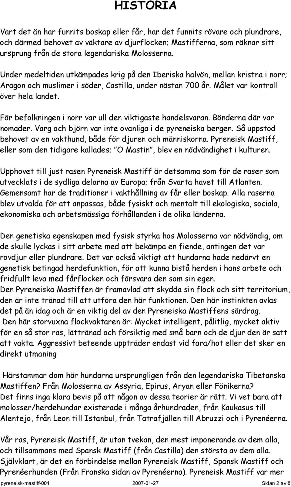 För befolkningen i norr var ull den viktigaste handelsvaran. Bönderna där var nomader. Varg och björn var inte ovanliga i de pyreneiska bergen.