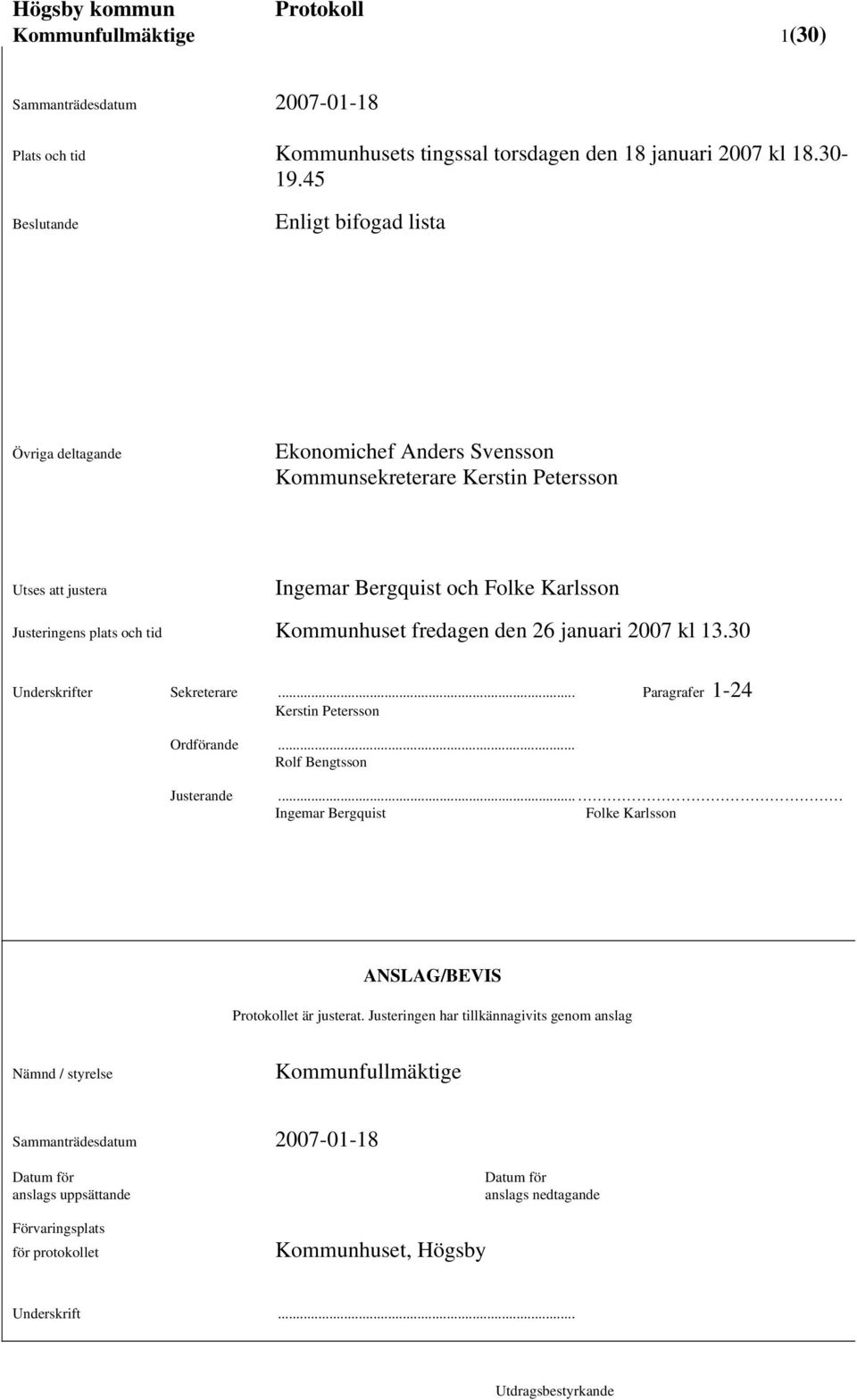 Kommunhuset fredagen den 26 januari 2007 kl 13.30 Underskrifter Sekreterare... Paragrafer 1-24 Kerstin Petersson Ordförande... Rolf Bengtsson Justerande.