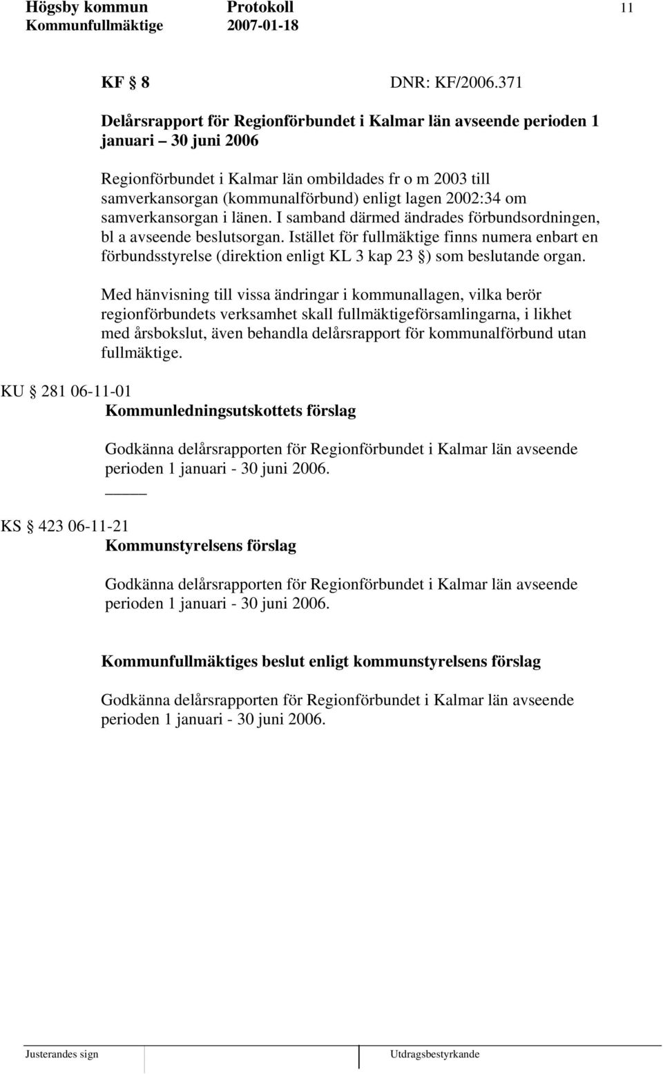 2002:34 om samverkansorgan i länen. I samband därmed ändrades förbundsordningen, bl a avseende beslutsorgan.