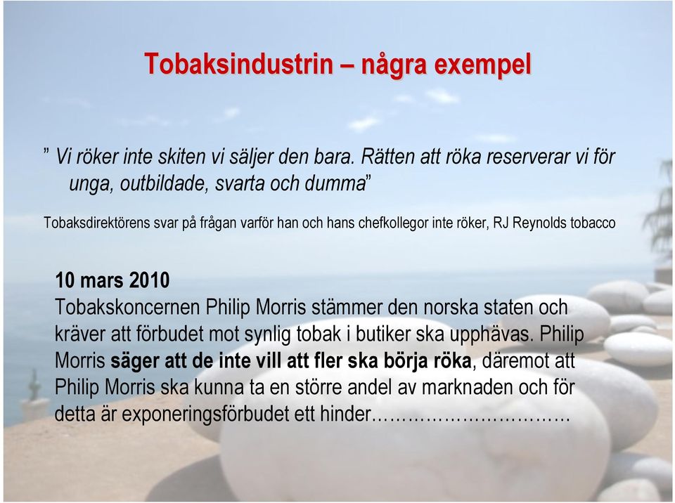 inte röker, RJ Reynolds tobacco 10 mars 2010 Tobakskoncernen Philip Morris stämmer den norska staten och kräver att förbudet mot synlig