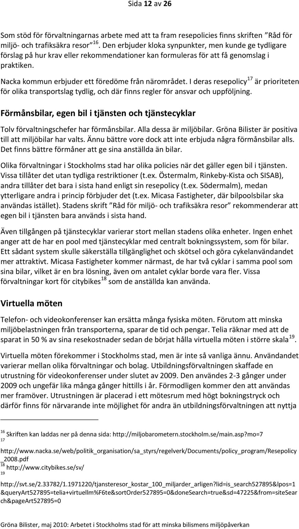 I deras resepolicy 17 är prioriteten för olika transportslag tydlig, och där finns regler för ansvar och uppföljning.