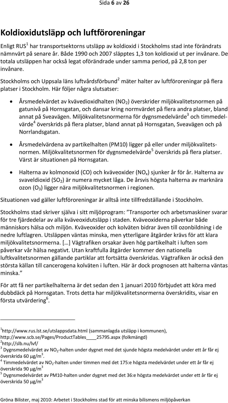 Stockholms och Uppsala läns luftvårdsförbund 2 mäter halter av luftföroreningar på flera platser i Stockholm.