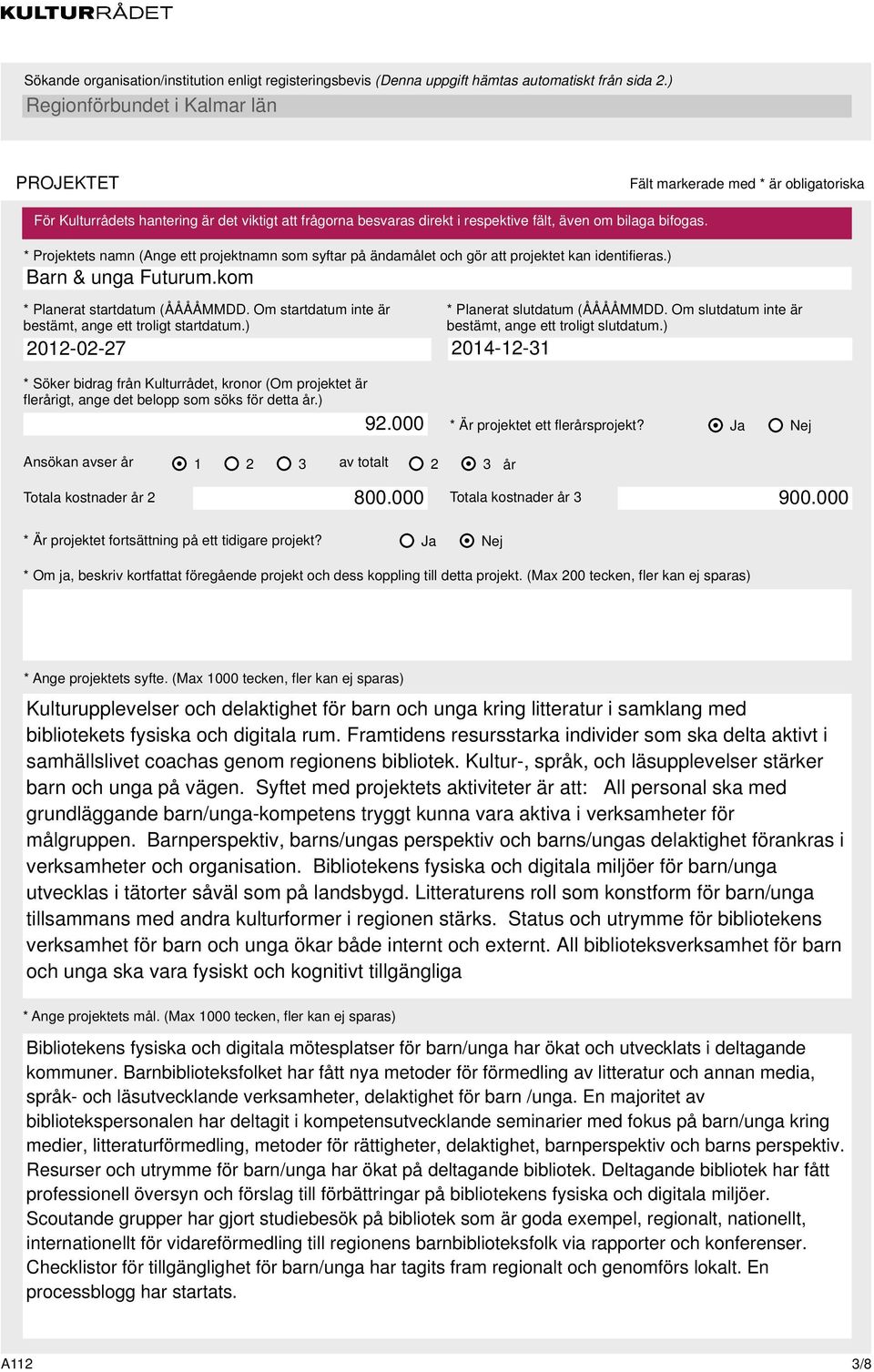 * Planerat slutdatum (ÅÅÅÅMMDD. Om slutdatum inte är bestämt, ange ett troligt slutdatum.) 214-12-31 * Är projektet ett flerårsprojekt? Ja Nej Ansökan avser år 1 2 3 av totalt 2 3 år 8.
