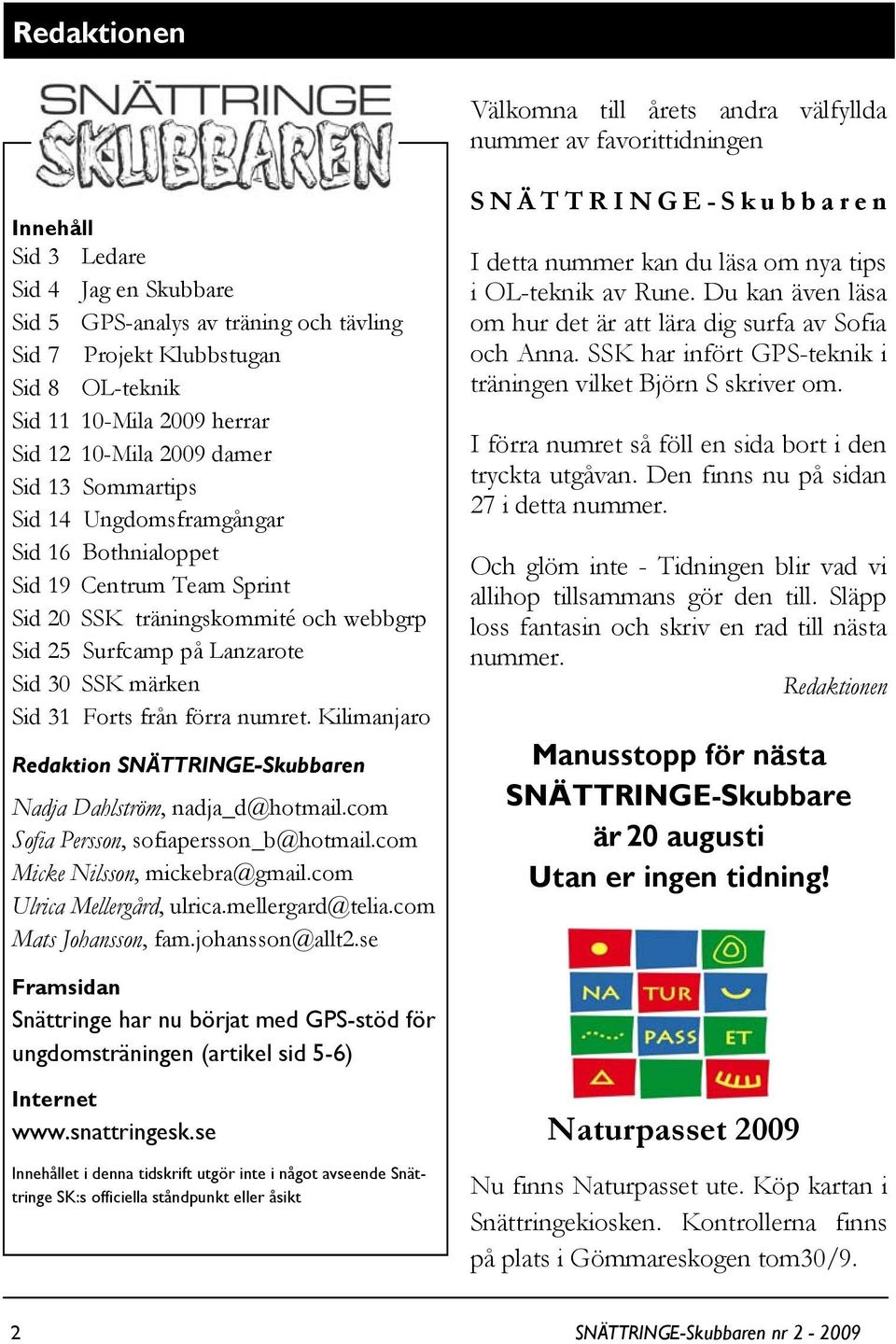 Surfcamp på Lanzarote Sid 30 SSK märken Sid 31 Forts från förra numret. Kilimanjaro Redaktion SNÄTTRINGE-Skubbaren Nadja Dahlström, nadja_d@hotmail.com Sofia Persson, sofiapersson_b@hotmail.