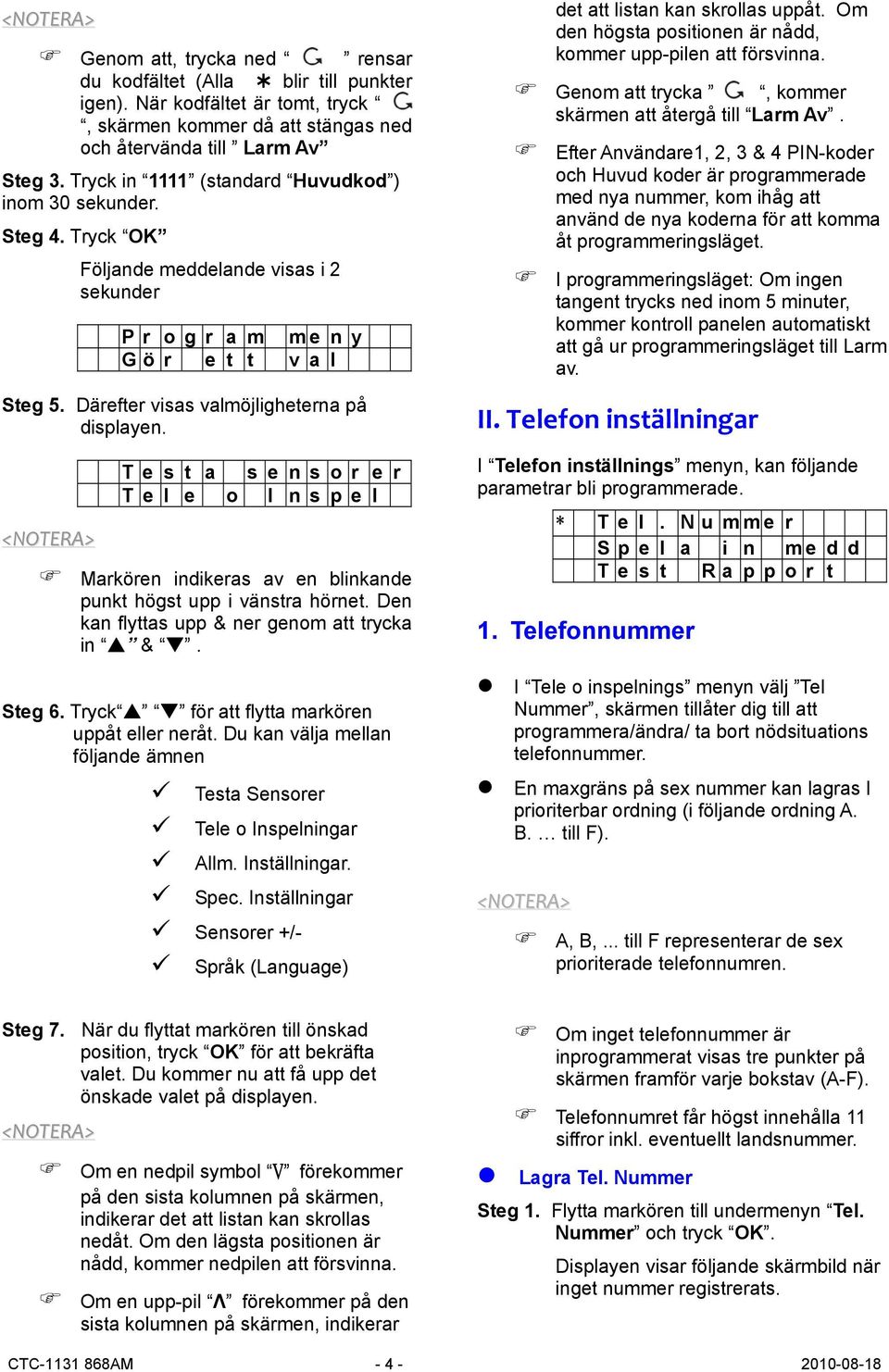 Därefter visas valmöjligheterna på displayen. T e s t a s e n s o r e r T e l e o I n s p e l Markören indikeras av en blinkande punkt högst upp i vänstra hörnet.