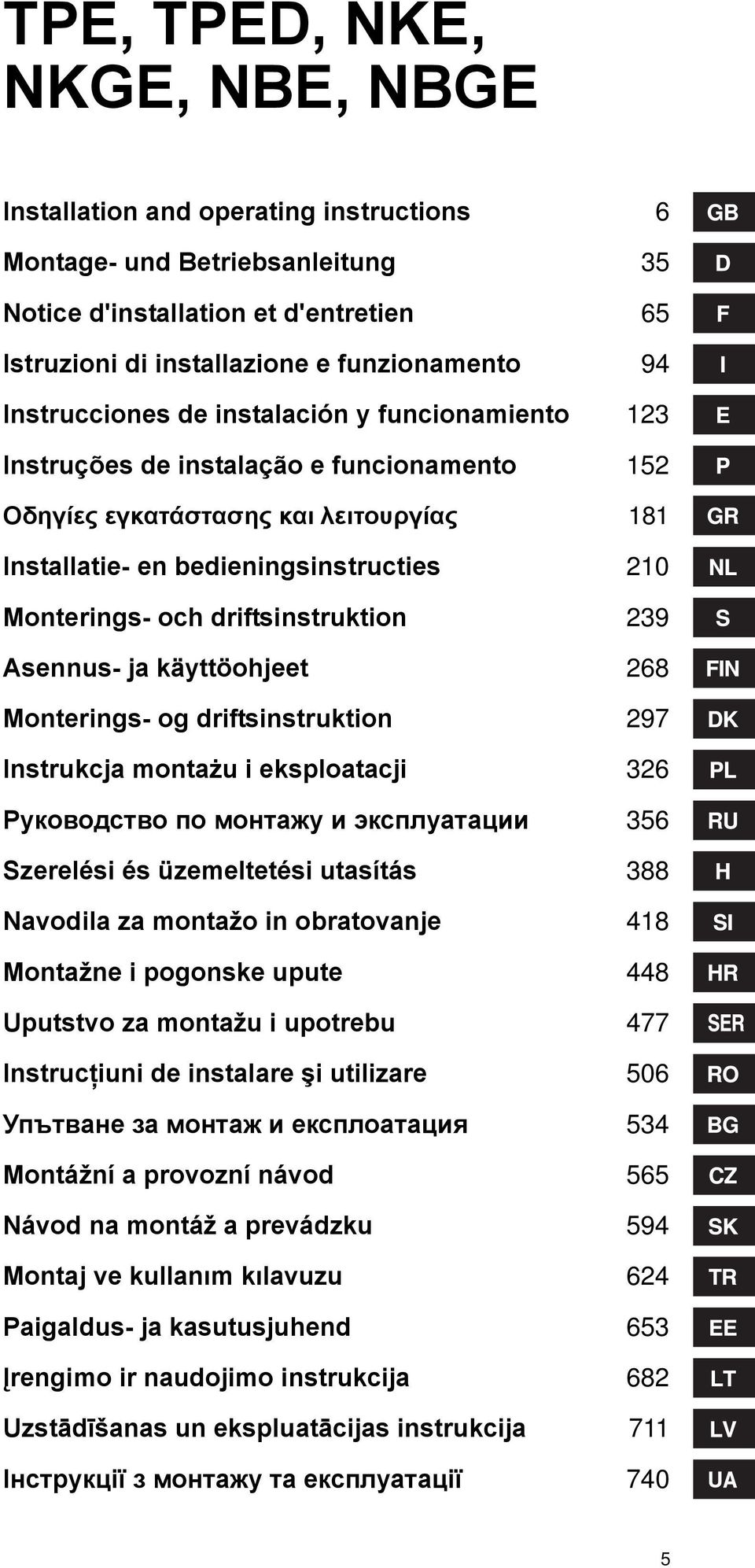 driftsinstruktion 239 Asennus- ja käyttöohjeet 268 Monterings- og driftsinstruktion 297 Instrukcja montażu i eksploatacji 326 Руководство по монтажу и эксплуатации 356 Szerelési és üzemeltetési