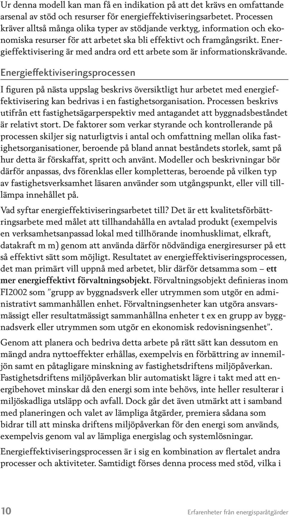 Energieffektivisering är med andra ord ett arbete som är informationskrävande.