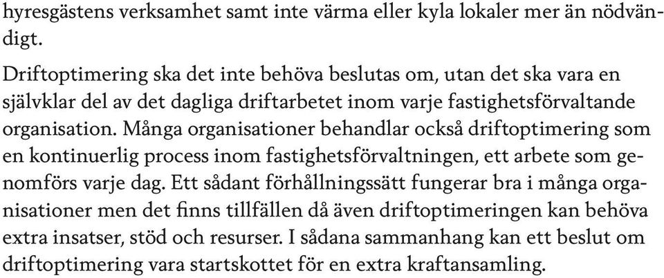 Många organisationer behandlar också driftoptimering som en kontinuerlig process inom fastighetsförvaltningen, ett arbete som genomförs varje dag.