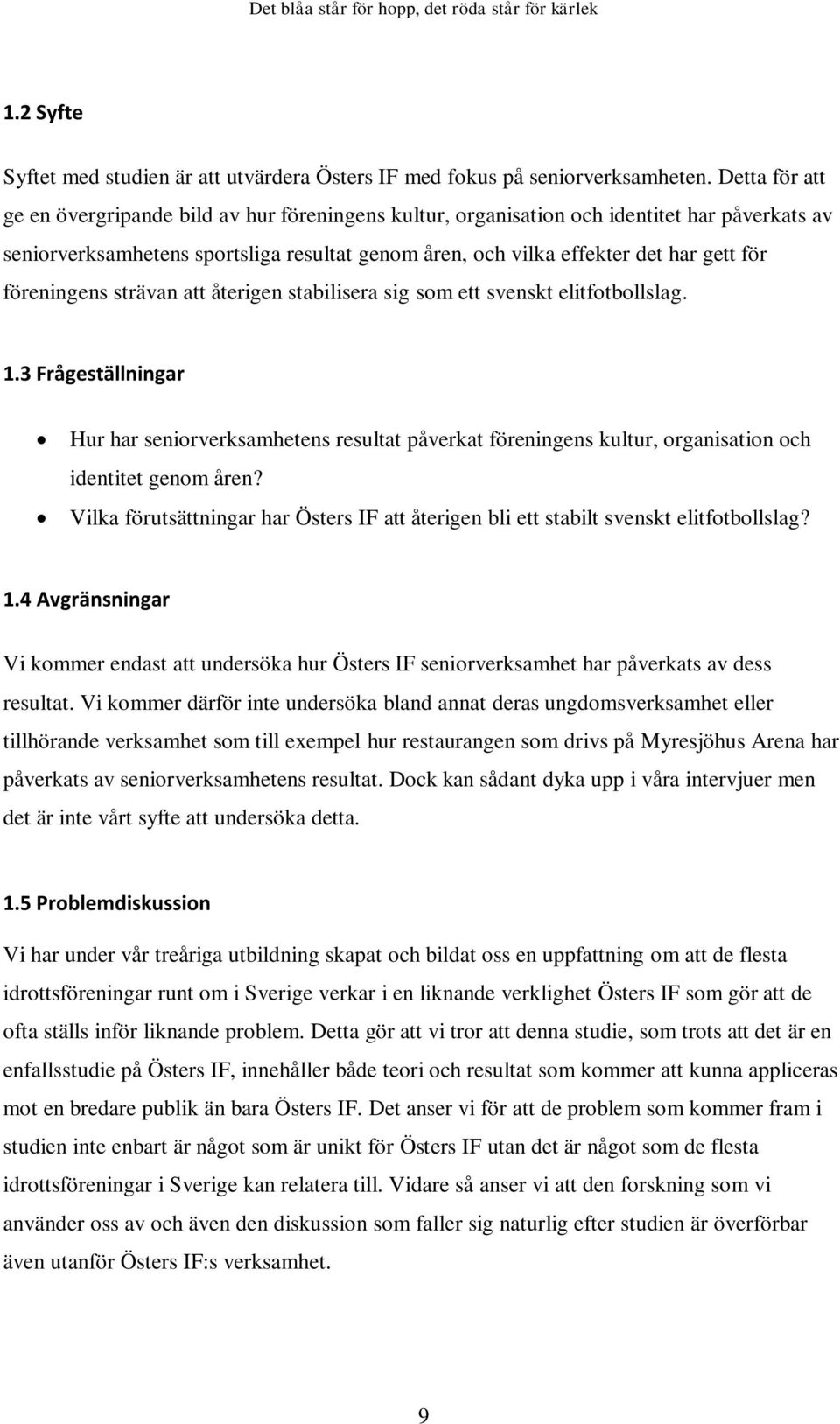 föreningens strävan att återigen stabilisera sig som ett svenskt elitfotbollslag. 1.