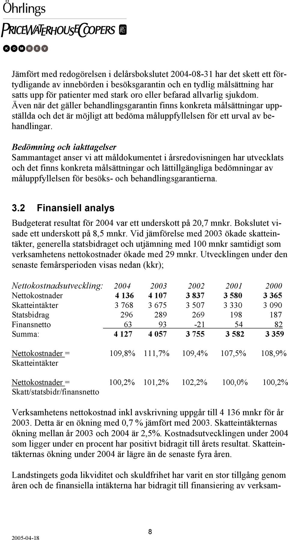 Bedömning och iakttagelser Sammantaget anser vi att måldokumentet i årsredovisningen har utvecklats och det finns konkreta målsättningar och lättillgängliga bedömningar av måluppfyllelsen för besöks-