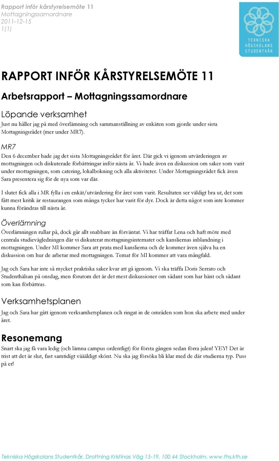 Där gick vi igenom utvärderingen av mottagningen och diskuterade förbättringar inför nästa år.