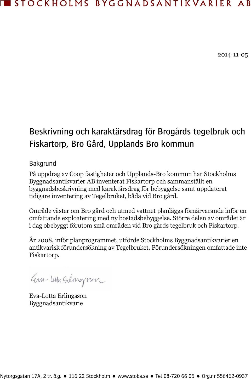 Område väster om Bro gård och utmed vattnet planläggs förnärvarande inför en omfattande exploatering med ny bostadsbebyggelse.