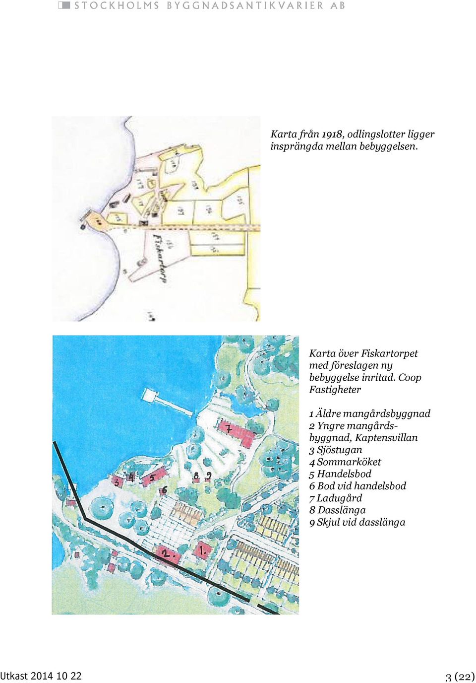 Coop Fastigheter 1 Äldre mangårdsbyggnad 2 Yngre mangårdsbyggnad, Kaptensvillan 3