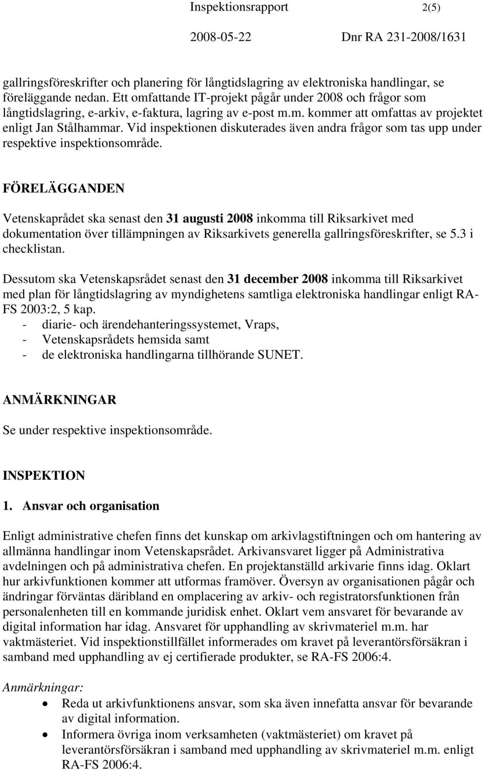 Vid inspektionen diskuterades även andra frågor som tas upp under respektive inspektionsområde.