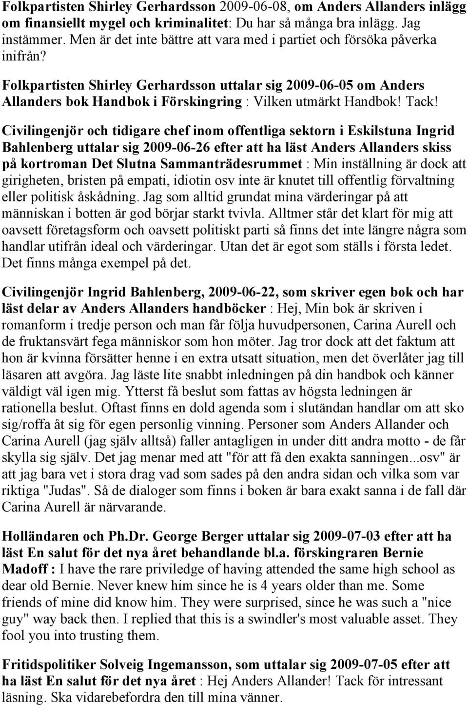 Folkpartisten Shirley Gerhardsson uttalar sig 2009-06-05 om Anders Allanders bok Handbok i Förskingring : Vilken utmärkt Handbok! Tack!