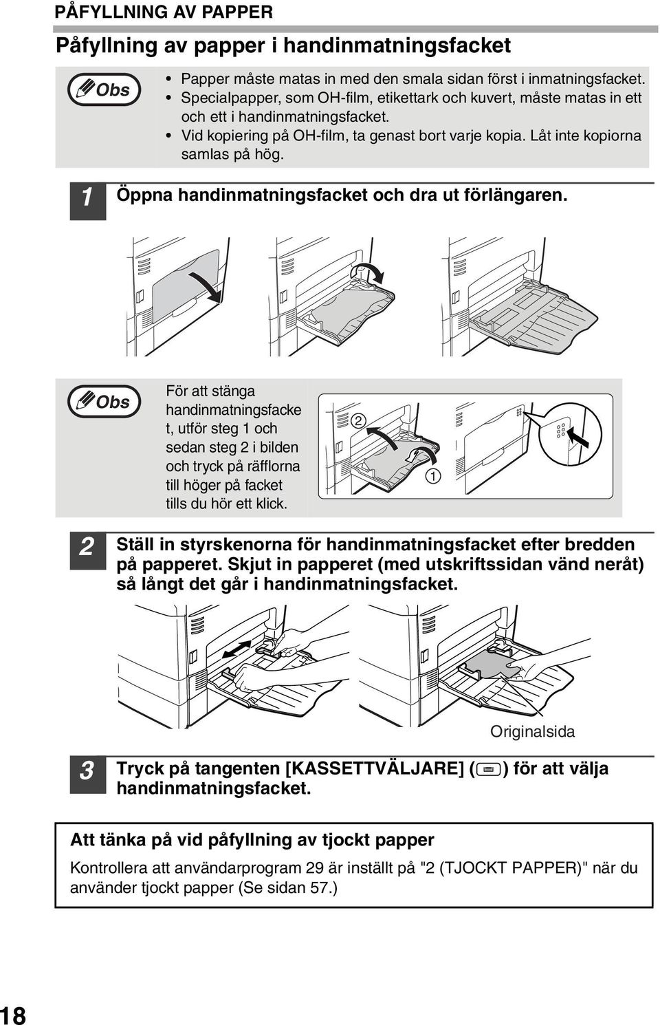 Öppna handinmatningsfacket och dra ut förlängaren. För att stänga handinmatningsfacke t, utför steg och sedan steg i bilden och tryck på räfflorna till höger på facket tills du hör ett klick.