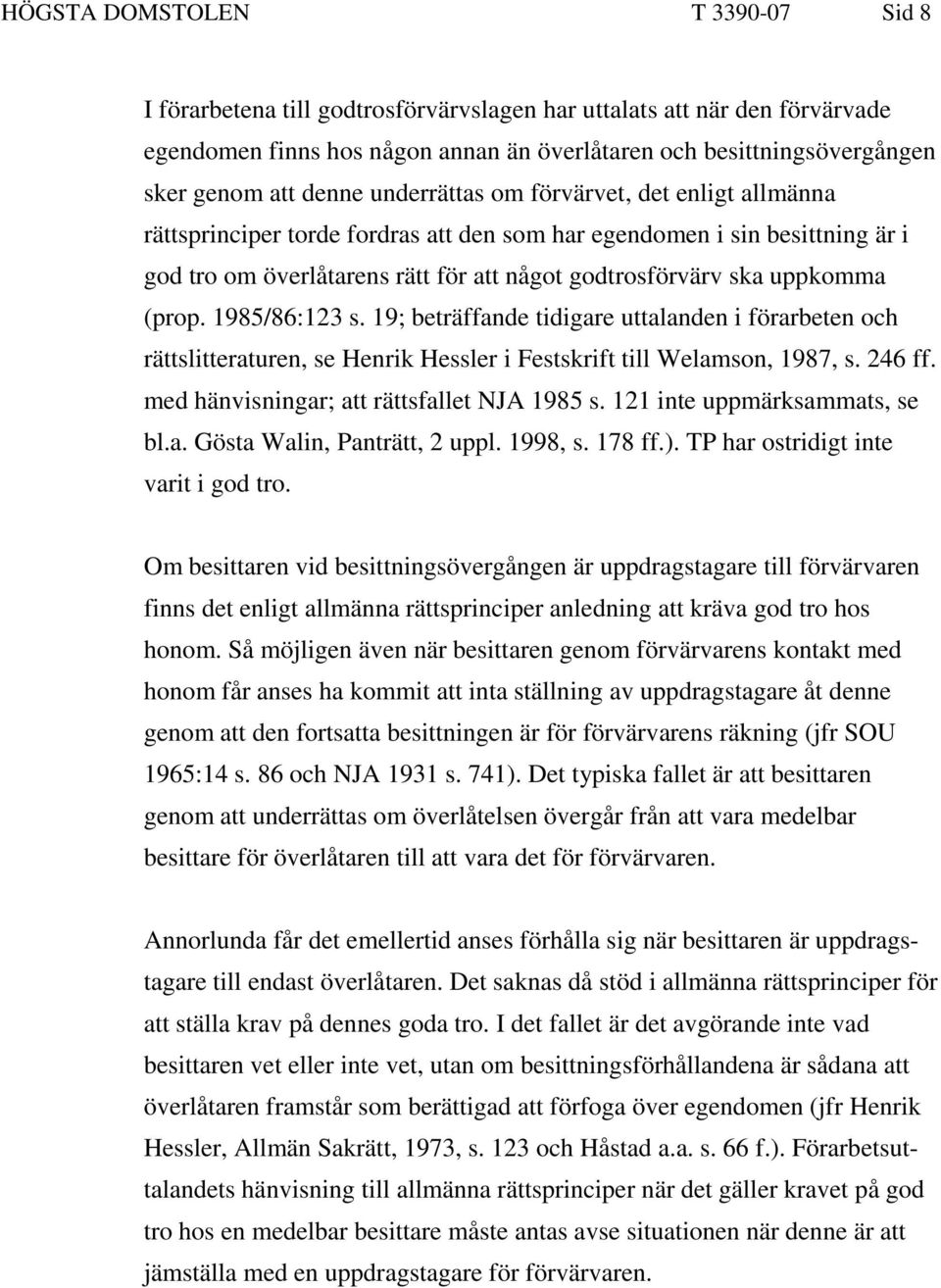 (prop. 1985/86:123 s. 19; beträffande tidigare uttalanden i förarbeten och rättslitteraturen, se Henrik Hessler i Festskrift till Welamson, 1987, s. 246 ff.