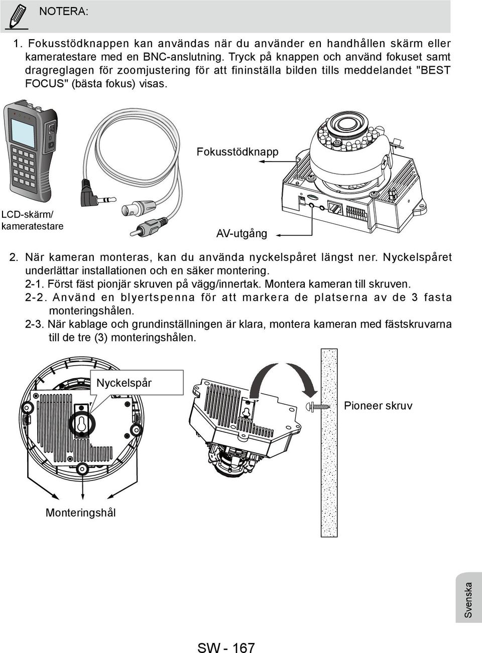 Fokusstödknapp LCD-skärm/ kameratestare AV-utgång 2. När kameran monteras, kan du använda nyckelspåret längst ner. Nyckelspåret underlättar installationen och en säker montering. 2-1.