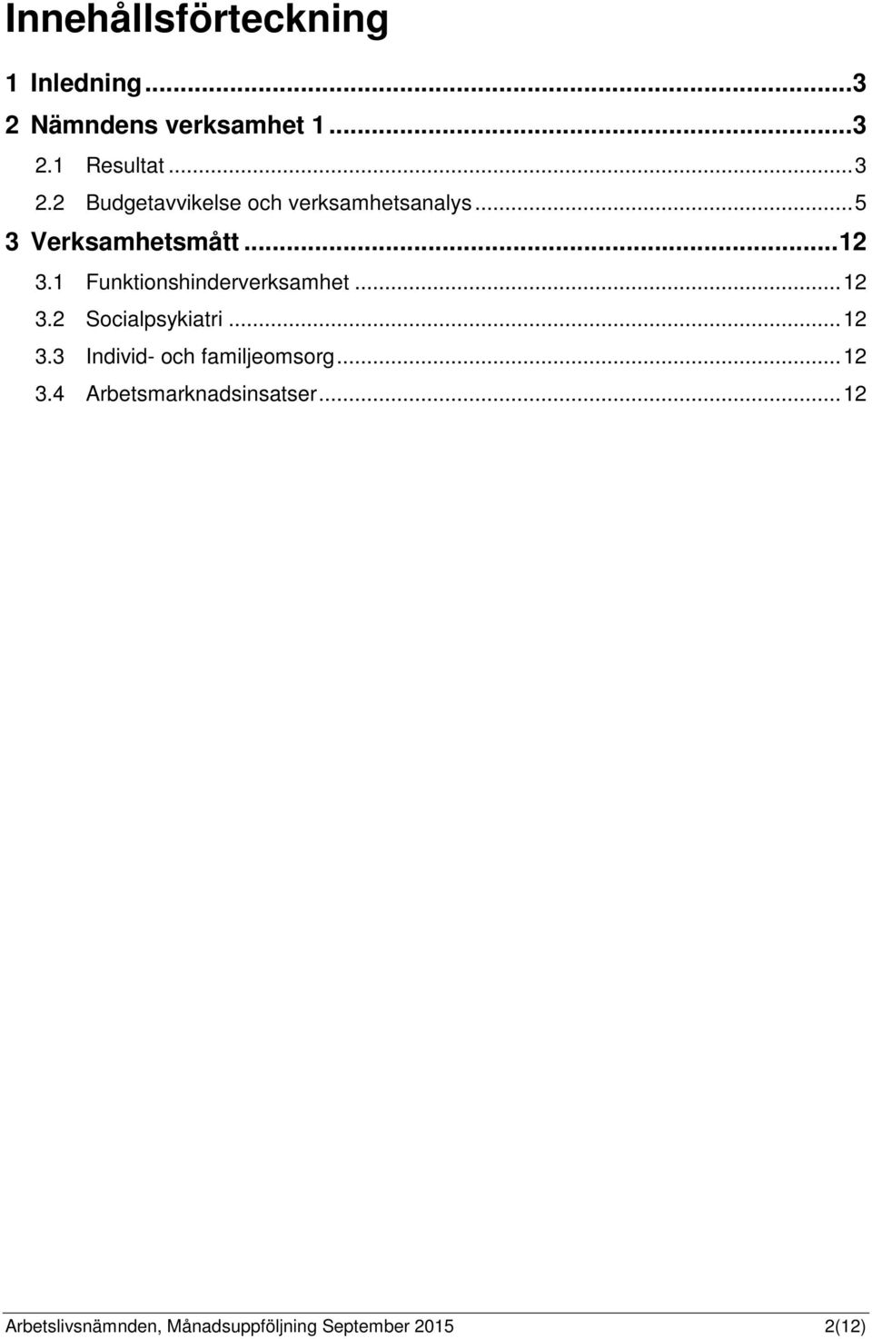 .. 12 3.3 Individ- och familjeomsorg... 12 3.4 Arbetsmarknadsinsatser.