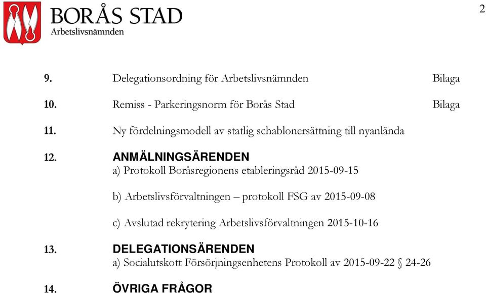 ANMÄLNINGSÄRENDEN a) Protokoll Boråsregionens etableringsråd 2015-09-15 b) Arbetslivsförvaltningen protokoll FSG av