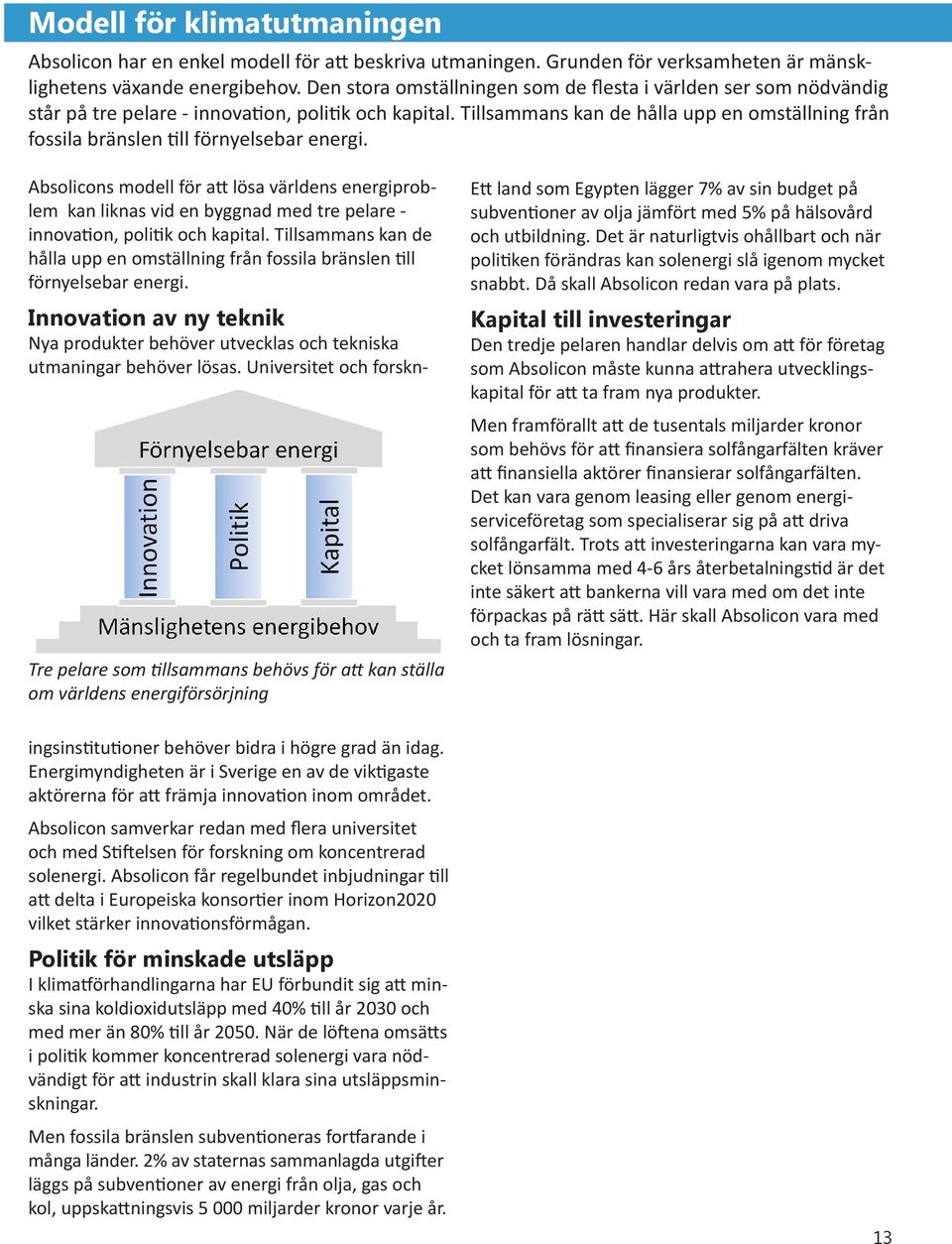 Tillsammans kan de hålla upp en omställning från fossila bränslen till förnyelsebar energi.